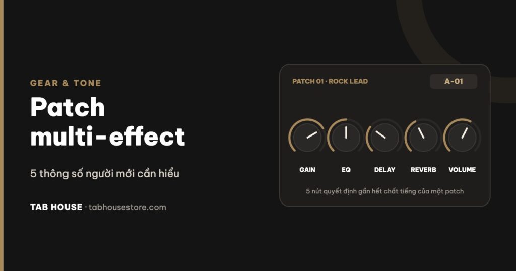 Patch multi-effect guitar: 5 thông số người mới cần hiểu